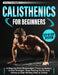 Calisthenics for Beginners: A Step-by-Step Bodyweight Training System to Get Stronger, Stop Feeling Stuck, and Follow a Clear 90-Day Plan at Home by Nolan J. Strickland