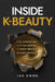 Inside K-Beauty: The Operating System Behind Korea's Beauty Breakthrough by Ian Kwon
