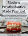 Modern Prosthodontics Made Practical: Clinical Protocols & Prosthodontic Workflows, Full-Arch Rehabilitation, and Treatment Planning for Dental Reside by Ethan N. Clifford