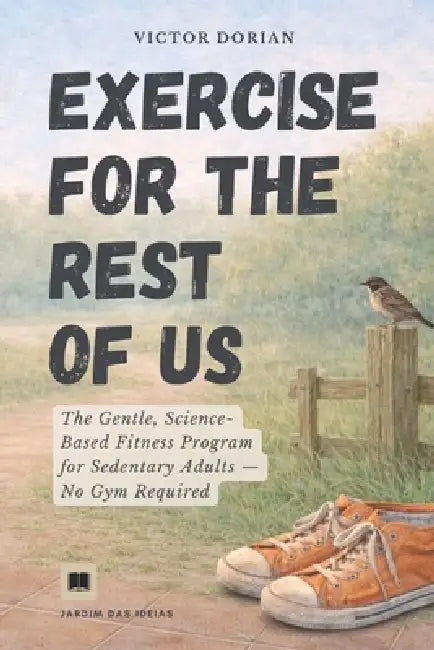 Exercise for the rest of us: The gentle fitness program for sedentary adults. A no-gym, no-equipment program for beginners who hate working out. by Victor Dorian