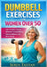 Dumbbell Exercises for Women Over 50: Safe Strength Training Workouts to Build Muscle, Improve Balance, and Boost Energy by Seren Talvian