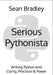 Serious Pythonista: Writing Python with Clarity, Precision & Power by Sean Bradley