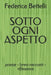 Sotto Ogni Aspetto: poesie - brevi racconti - riflessioni by Federica Bettelli