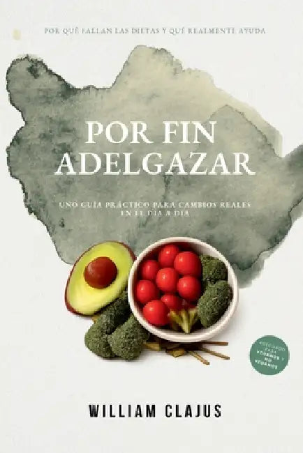Por Fin Adelgazar: Uno guía práctico para cambios reales en el día a día by William Clajus