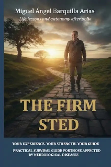 The Firm Step: Practical Survival guide forthose affected by neurological diseases by Miguel Ángel Barquilla Arias