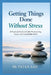 Getting Things Done Without Stress: A Practical Guide to Calm Productivity, Focus, and Sustainable Work by Patan Baji