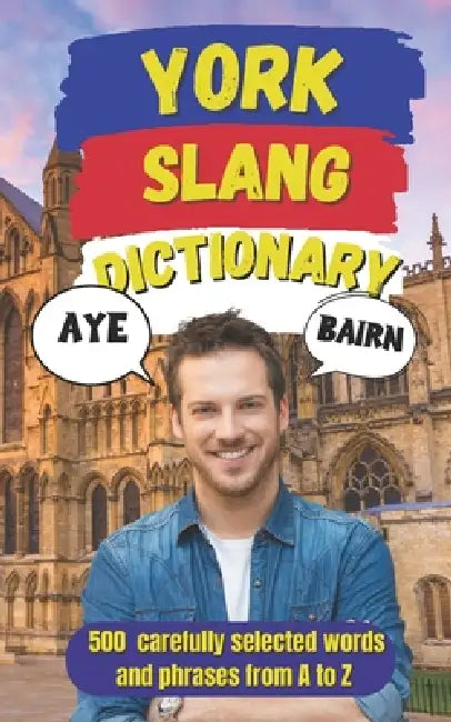 York Urban Dictionary: Talk Like a Yorkie, 500 Local Slang Words & Expressions Explained by Slang Mania