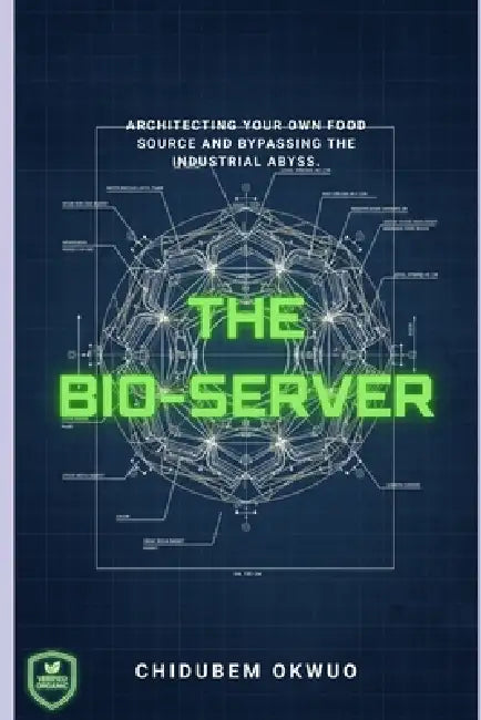 The BIO SERVER: Architecting Your Own Food Source and Bypassing the Industrial Abyss by Chidubem Okwuo