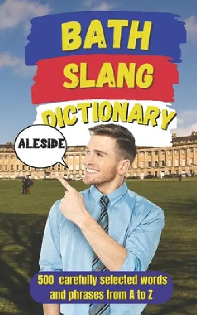 Bath Slang Dictionary: A Humorous Guide to Bath's Real Language and Culture by Slang Yes