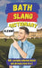 Bath Slang Dictionary: A Humorous Guide to Bath's Real Language and Culture by Slang Yes
