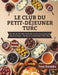 Le Club du Petit-Déjeuner Turc: Plus de 180 Recettes Matinales Authentiques pour un Brunch Ultime-Du Menemen au Simit et Bien Plus by Freya Alexandra