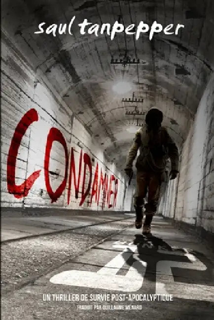 Condamner: Un thriller de survie post-apocalyptique du Monde de la Flense by Guillaume Ménard, Saul Tanpepper