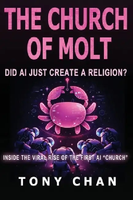 The Church of Molt: Did AI Just Create a Religion? Inside the Viral Rise of the First AI "Church" by Tony Chan