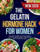 The Gelatin Hormone Hack For Women: The Simple Weight Loss Trick to Balance Hormones, Reduce Stubborn Belly Fat, and Boost Satiety at Any Age by Emma T. Whitfield