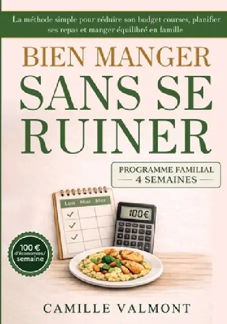 Bien Manger Sans Se Ruiner: La méthode simple pour des repas économiques et équilibrés en famille by Camille Valmont