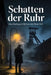Schatten der Ruhr: Ein Ruhrpott Krimi im Noir-Stil by Nora Winter