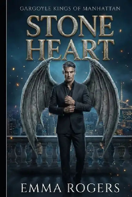 Stone Heart: A Grumpy Protector Paranormal Romance: He's a cursed gargoyle king, she's the woman who can break his stone heart. by Emma Rogers