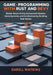 Game Programming with Rust and Bevy: Master Bevy's Entity-Component-System, Game Systems, and Architecture by Building Real Games by Darell Watkins