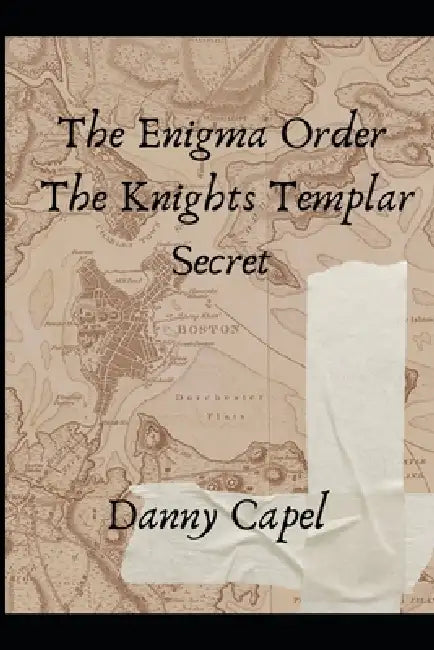 The Enigma Order: The Knights Templar Secrets by Danny Capel