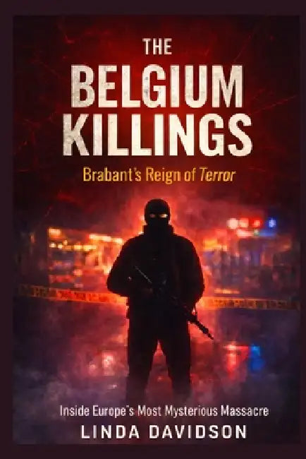 The Belgium Killings: Brabant's Reign of Terror by Linda Davidson