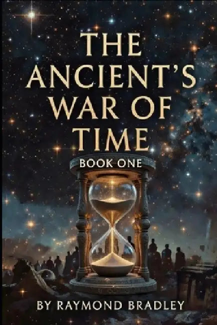 The Ancients War of time by Raymond Bradley