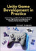 Unity Game Development in Practice: Build, Design, and Ship Professional 2D & 3D Games with C# from Core Mechanics to Polished, Market-Ready Projects by Hirosh Reeves