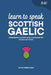 Learn to Speak Scottish Gaelic: Intermediate Scottish Gaelic Grammar and Vocabulary Guide by Duygu Mengioglu
