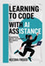 Learning to Code with AI Assistance: Programming Smarter with Intelligent Development Tools by Keesha Frisco