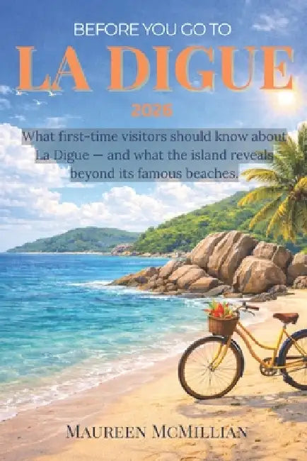 Before You Go to La Digue 2026: What first-time visitors should know about La Digue - and what the island reveals beyond its famous beaches. by Maureen McMillian