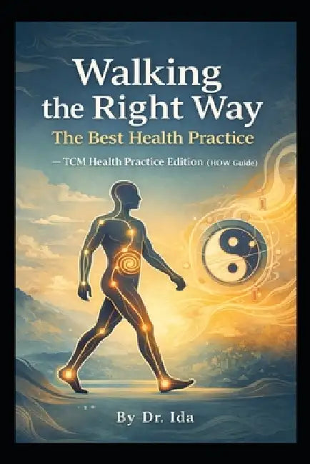 Walking the Right Way: The Best Health Practice: TCM Health Practice Edition (HOW Guide) by Ida