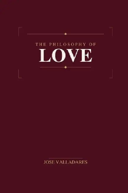 The Philosophy of Love by Jose Valladares