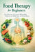 Food Therapy for Beginners: How What You Eat Controls Inflammation, Hormones, Gut Health, Mood, and Chronic Disease by Clarke Publication