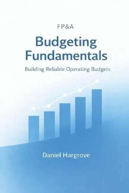 FP&A Budgeting Fundamentals: Building Reliable Operating Budgets by Danny Munrow, Hayden Van Der Post, Daniel F. Hargrove