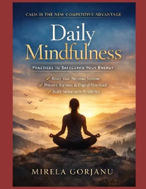 Daily Mindfulness: Stop Energy Leaks, Reduce Stress, and Build Emotional Boundaries by Mirela Gorjanu