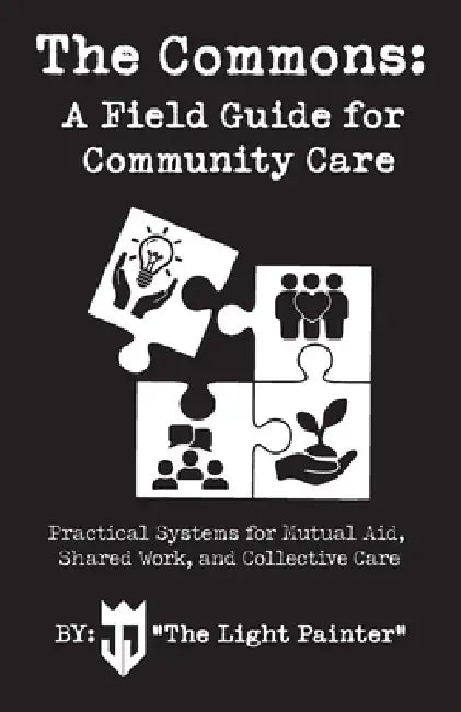 The Commons: A Field Guide for Community Care by John J. The Light Painter