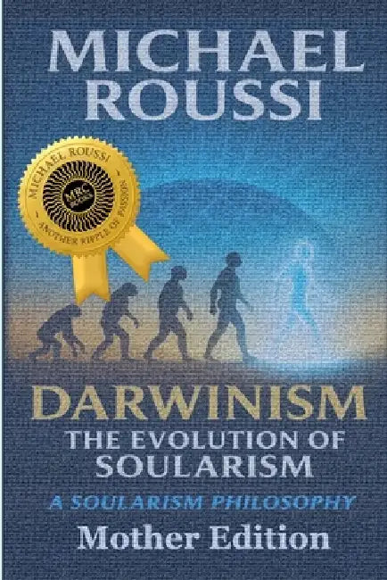 Darwinism: The Evolution of Soularism (Mother Edition): A Soularism Philosophy by Michael Roussi