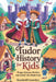 Tudor History For Kids: Kings, Queens, Battles, and Daily Life Made Fun by Goodwill Lowdyn