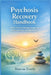Psychosis Recovery Handbook: Simple Ways to Manage Symptoms, Build Strength, and Find Balance by Marcus Everly