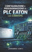 Configurazione e programmazione di PLC Eaton con Codesys: Dalla teoria alla pratica: progetti reali, logiche di controllo e integrazione industriale by Leonardo Conti