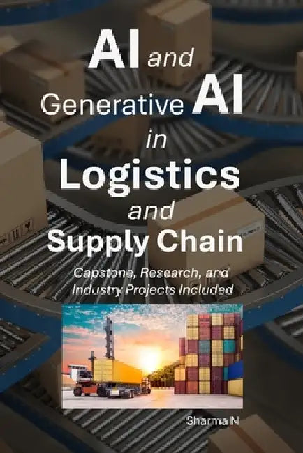 AI and Generative AI in Logistics and Supply Chain by Sharma N