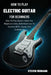 How to Play Electric Guitar for Beginners: How To Play Electric Guitar For Beginners Using Daily Exercises To Improve Skills, Speed, And Confidence by Steven Medrano