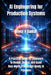 AI Engineering for Production Systems: A Practical Guide for Engineers to Design, Deploy, and Scale Real-World, Production-Ready AI Pipelines by Oliver R. Daniel