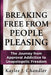 Breaking Free from People Pleasing: The Journey from Approval Addiction to Unapologetic Freedom by Kaylee Chandler