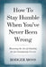 How to Stay Humble When You've Never Been Wrong: Mastering the Art of Likability for the Consistently Correct by Rodger Moss