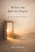 Before The Journey Begins: Ten Inner Rules Before the Path Opens by Birju Bharuchi