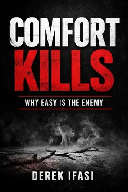 Comfort Kills: Why Easy is the Enemy by Derek Ifasi