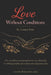 Love Without Conditions: How to cultivate unwavering love in every relationship by embracing empathy, self-awareness, and compassionate action. by Laura Lee