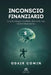 Inconscio Finanziario: La psicologia invisibile dietro le tue scelte finanziarie. by Odair Comin