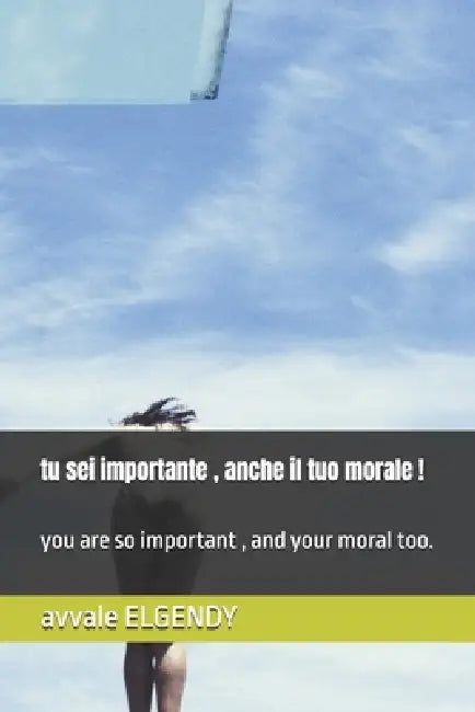 tu sei importante, anche il tuo morale !: you are so important, and your moral too. by Avvale Elgendy