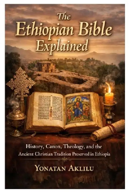 The Ethiopian Bible Explained: History, Canon, Theology, and the ...
